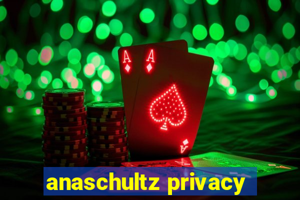 anaschultz privacy